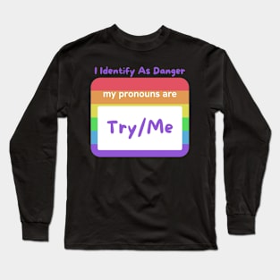 LGBTQ "My Pronouns Are Try Me", Identify As Danger Tee Shirt - Empowerment Apparel for Expressing Identity - Unique Pride Gift Long Sleeve T-Shirt